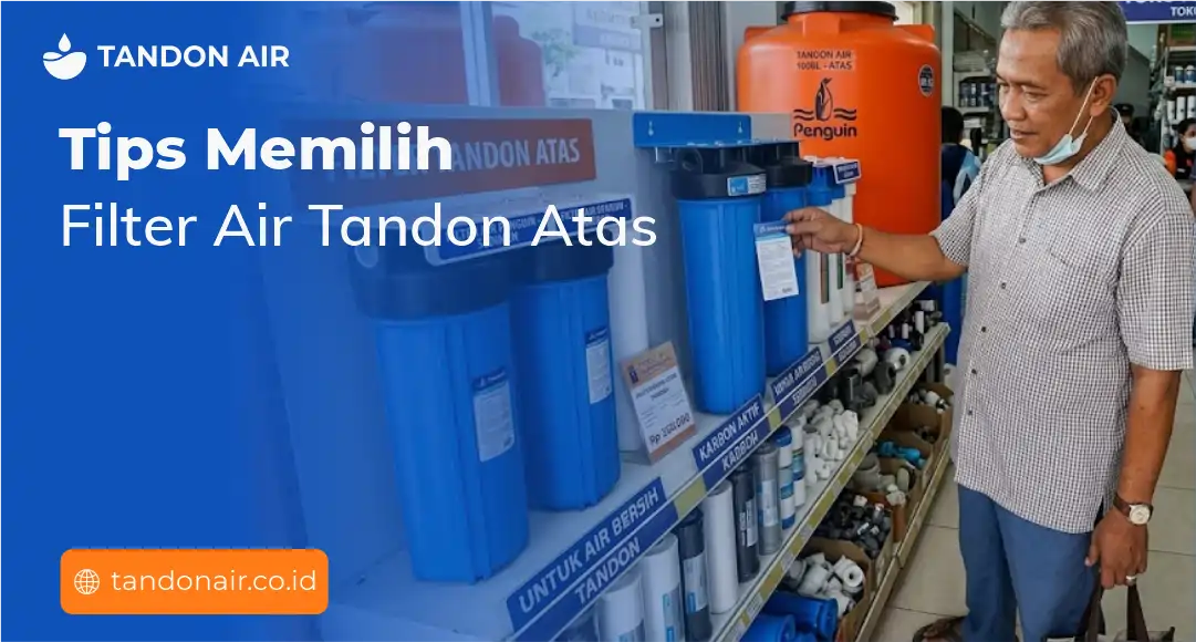 Tips Memilih Filter Air Tandon Atas