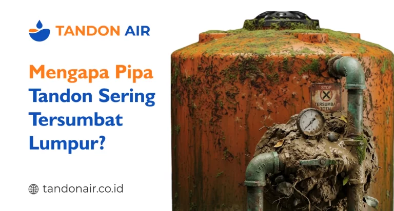 Mengapa Pipa Tandon Sering Tersumbat