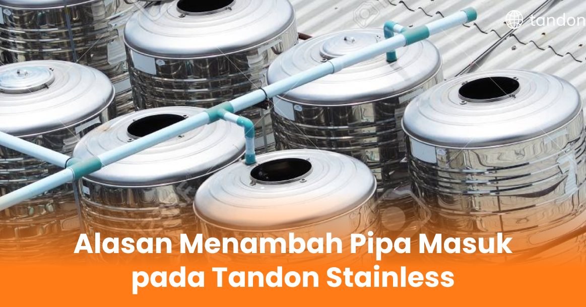 Alasan Menambah Pipa Masuk pada Tandon Stainless