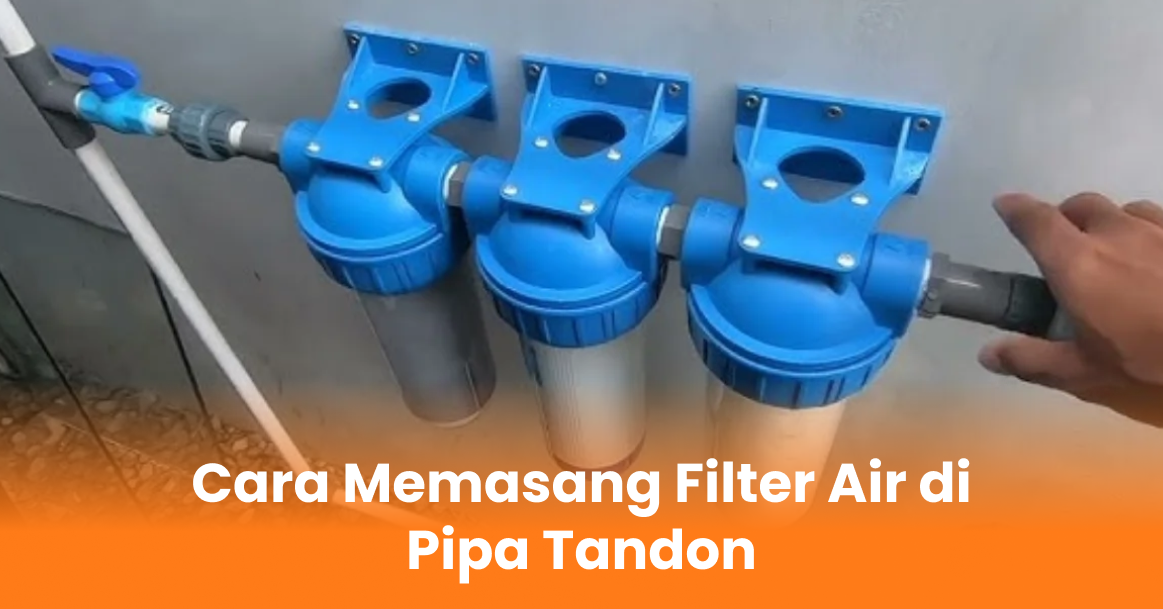 Cara Memasang Filter Air di Pipa Tandon