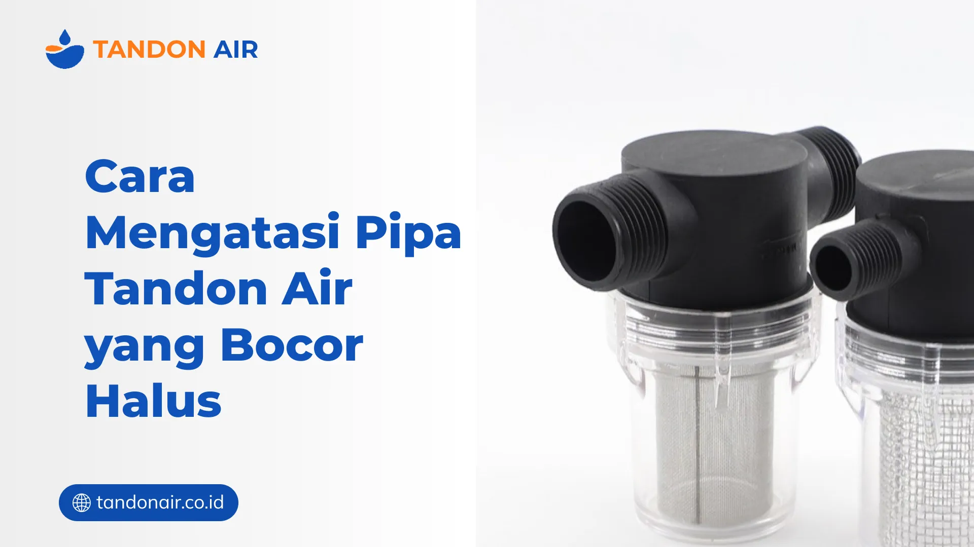 Cara Mengatasi Pipa Tandon Air yang Bocor Halus