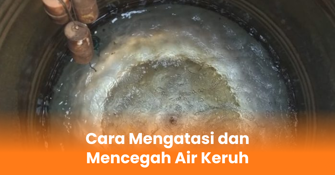 Cara Mengatasi dan Mencegah Air Keruh