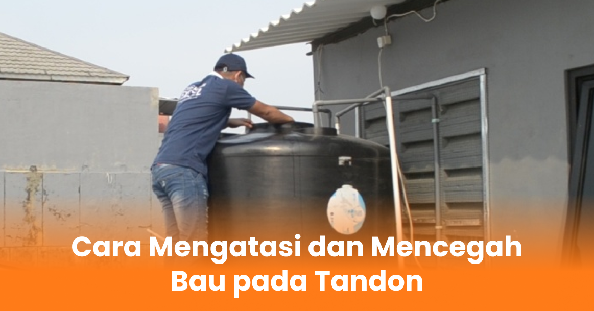 Cara Mengatasi dan Mencegah Bau pada Tandon