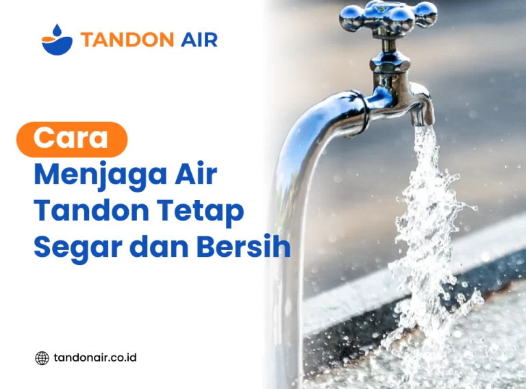 Cara Menjaga Air Tandon Tetap Segar dan Bersih