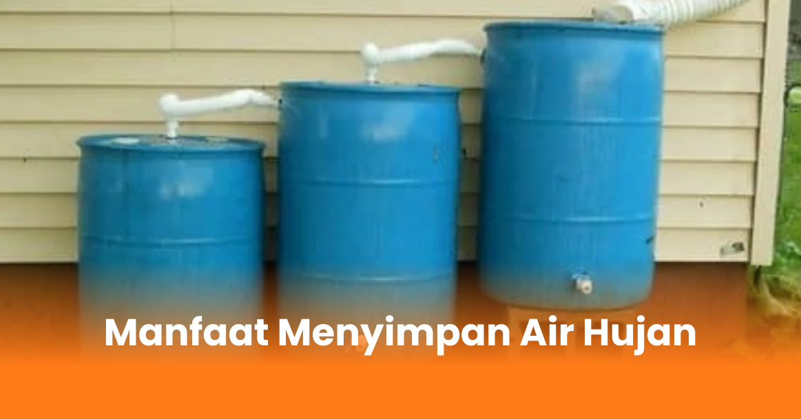 Manfaat Menyimpan Air Hujan