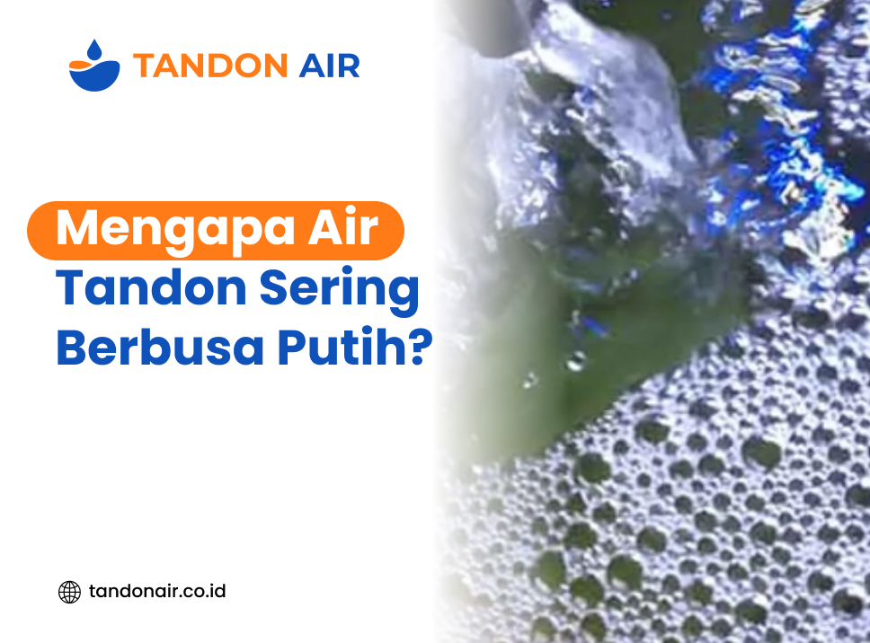 Mengapa Air Tandon Sering Berbusa Putih