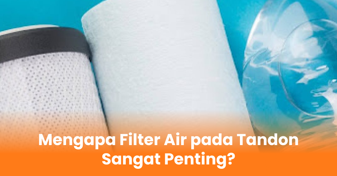 Mengapa Filter Air pada Tandon Sangat Penting