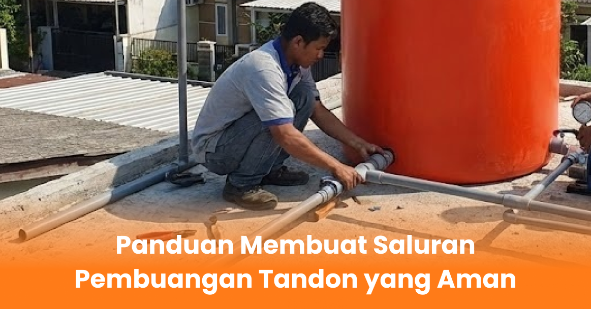Panduan Membuat Saluran Pembuangan Tandon yang Aman