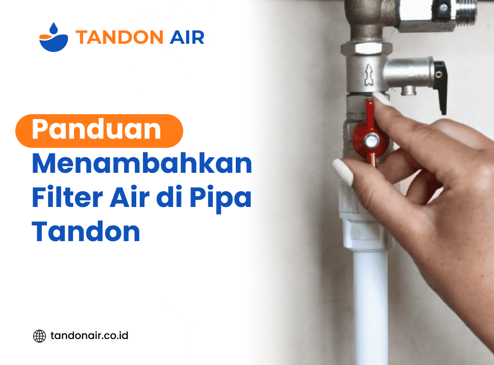 Panduan Menambahkan Filter Air di Pipa Tandon