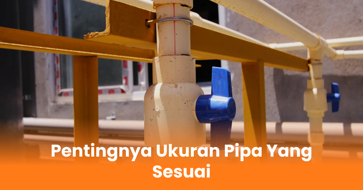 Pentingnya Ukuran Pipa yang Sesuai