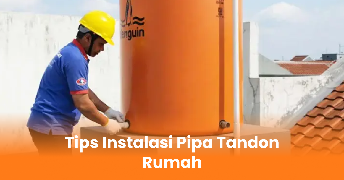 Tips Instalasi Pipa Tandon Rumah