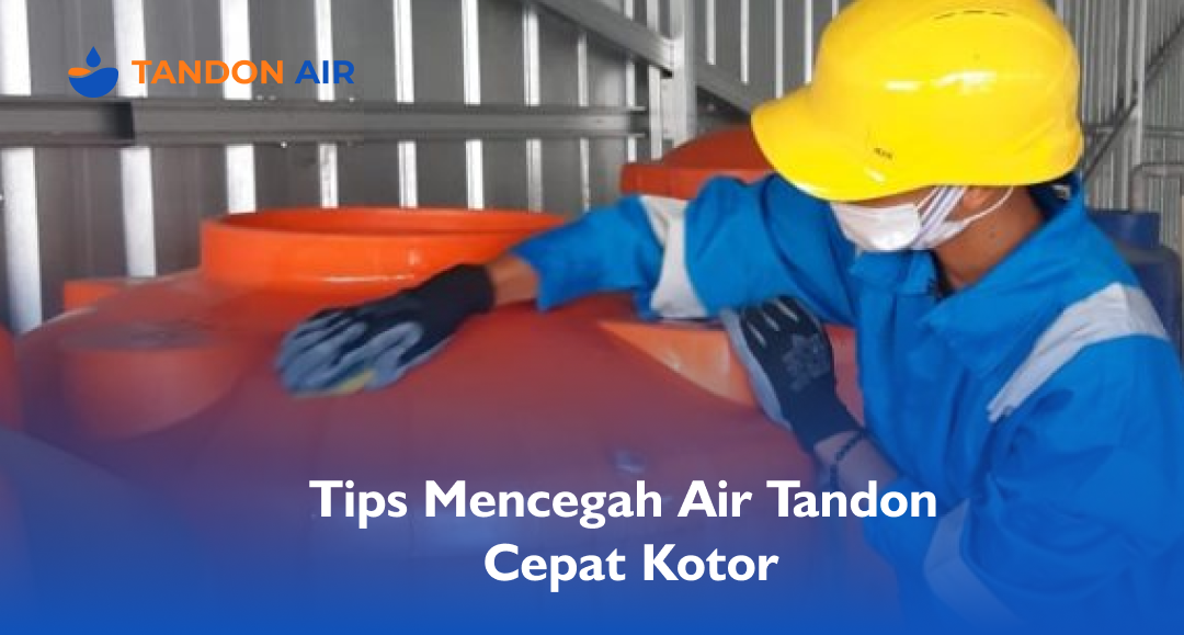 Tips Mencegah Air Tandon Cepat Kotor