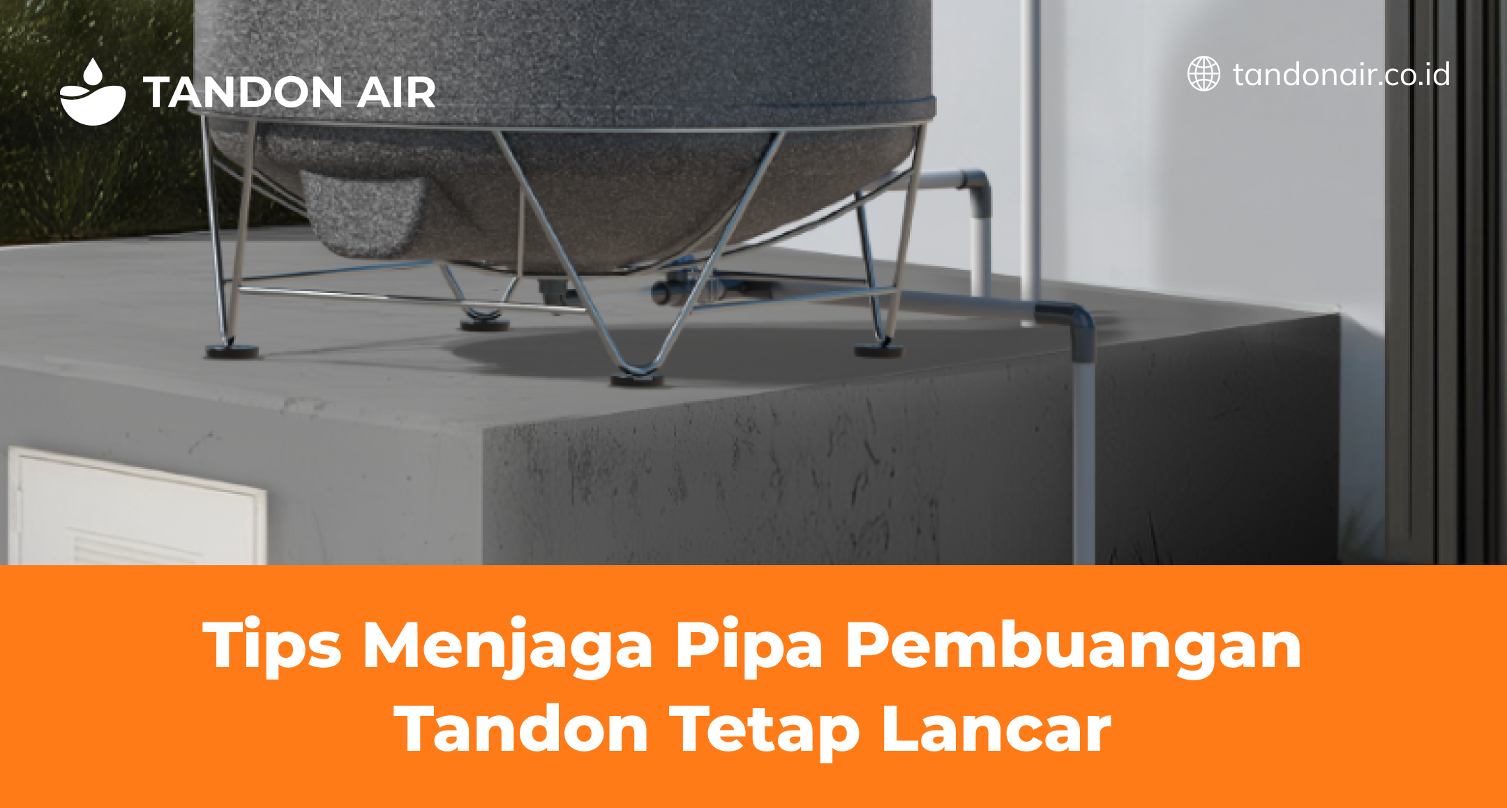 Tips Menjaga Pipa Pembuangan Tandon Air Tetap Lancar
