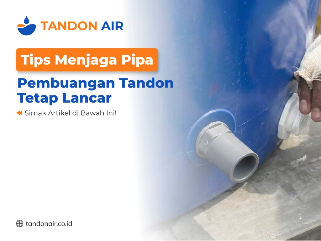 Tips Menjaga Pipa Pembuangan Tandon Tetap Lancar