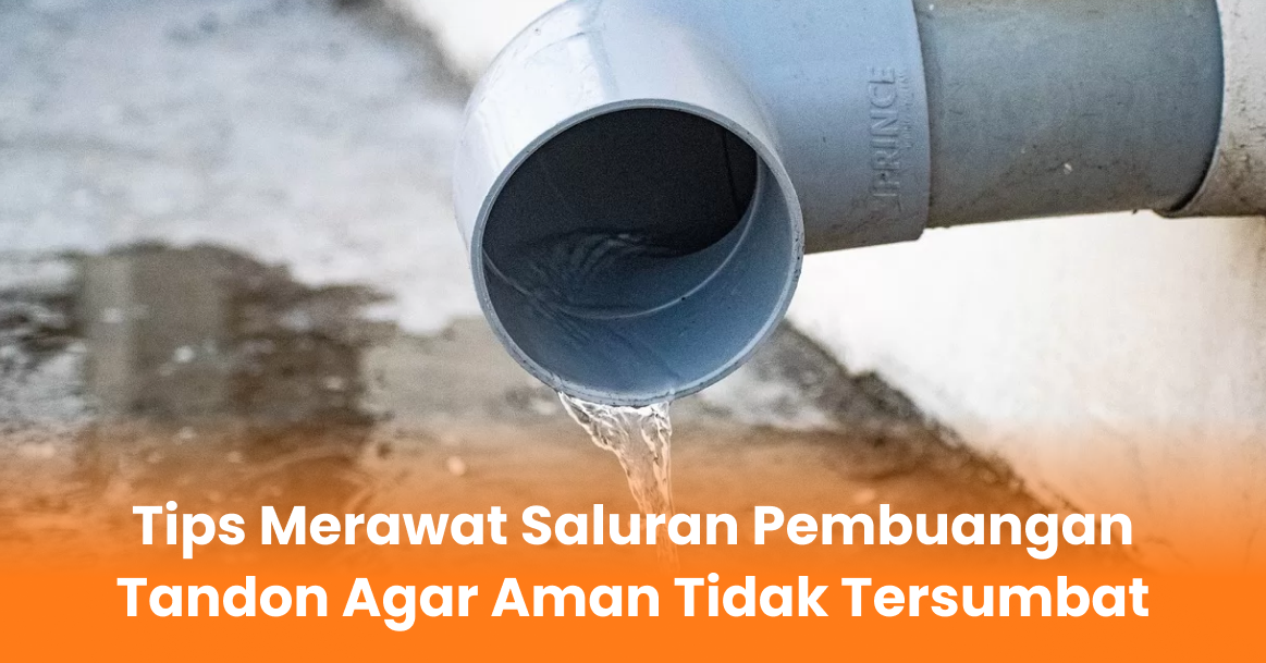 Tips Merawat Saluran Pembuangan Tandon Agar Aman Tidak Tersumbat