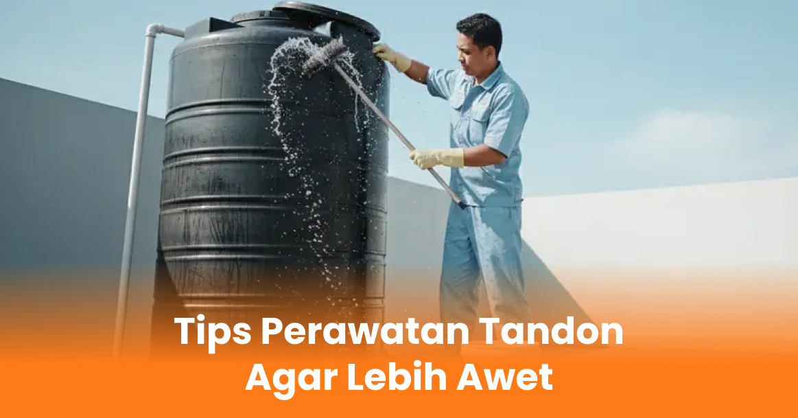 Tips Perawatan Tandon Agar Lebih Awet