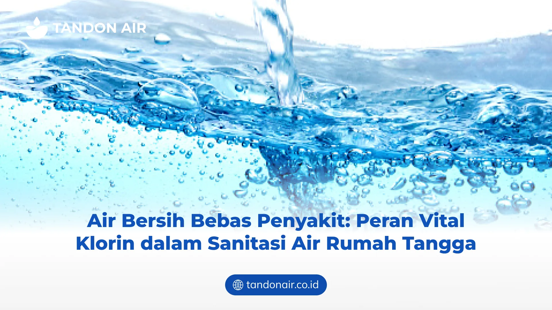 Air Bersih Bebas Penyakit: Peran Vital Klorin dalam Sanitasi Air Rumah Tangga