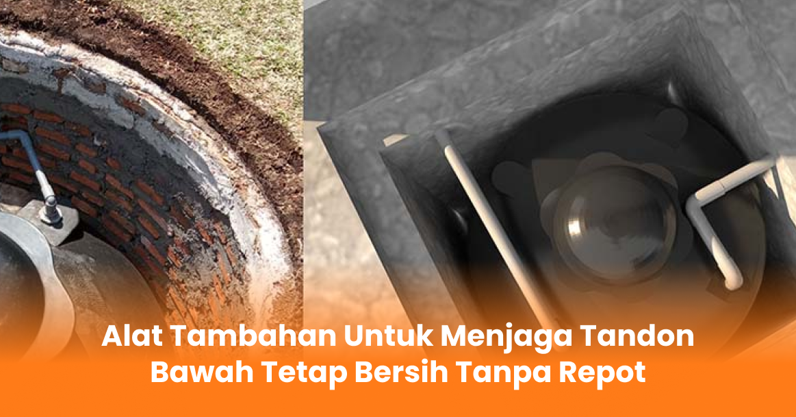 Alat Tambahan Untuk Menjaga Tandon Bawah Tetap Bersih Tanpa Repot