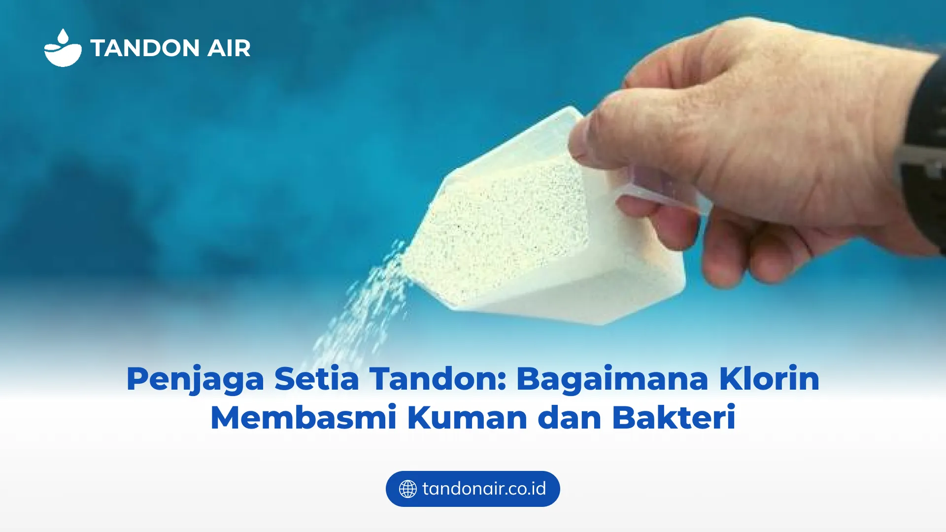 Penjaga Setia Tandon: Bagaimana Klorin Membasmi Kuman dan Bakteri