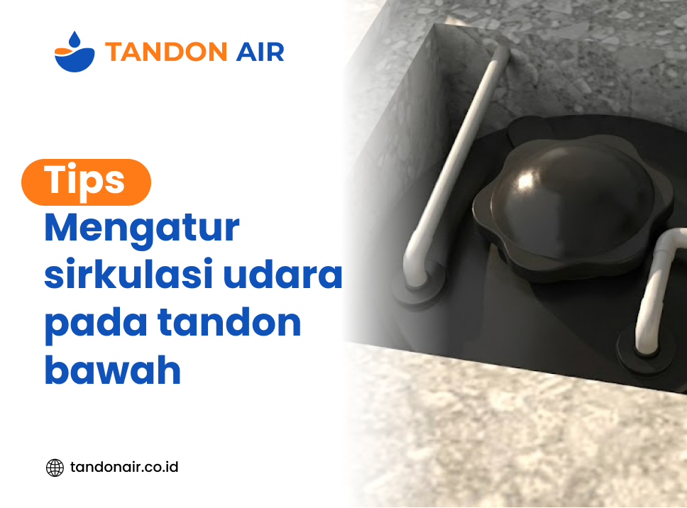 Tips mengatur sirkulasi udara pada tandon bawah