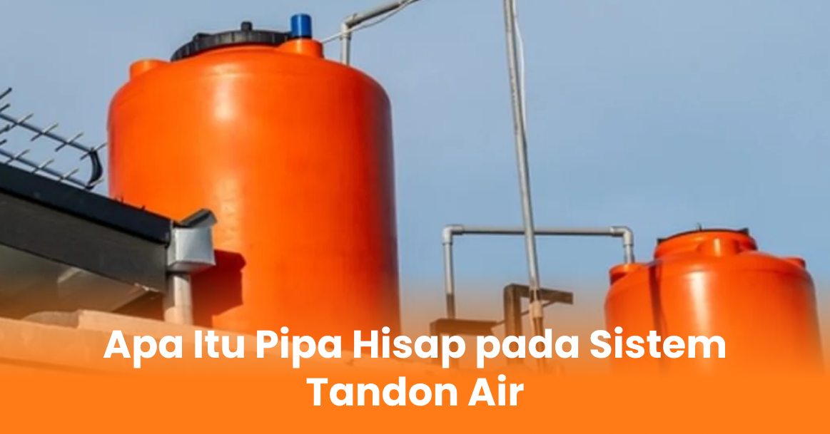 Apa Itu Pipa Hisap pada Sistem Tandon Air