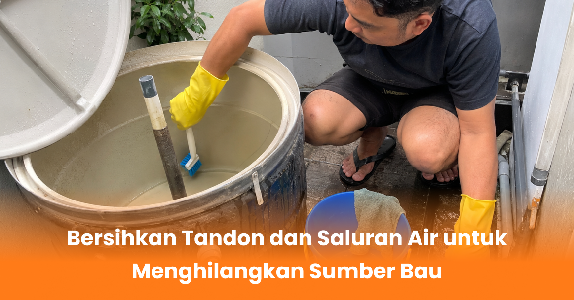 Bersihkan Tandon dan Saluran Air untuk Menghilangkan Sumber Bau