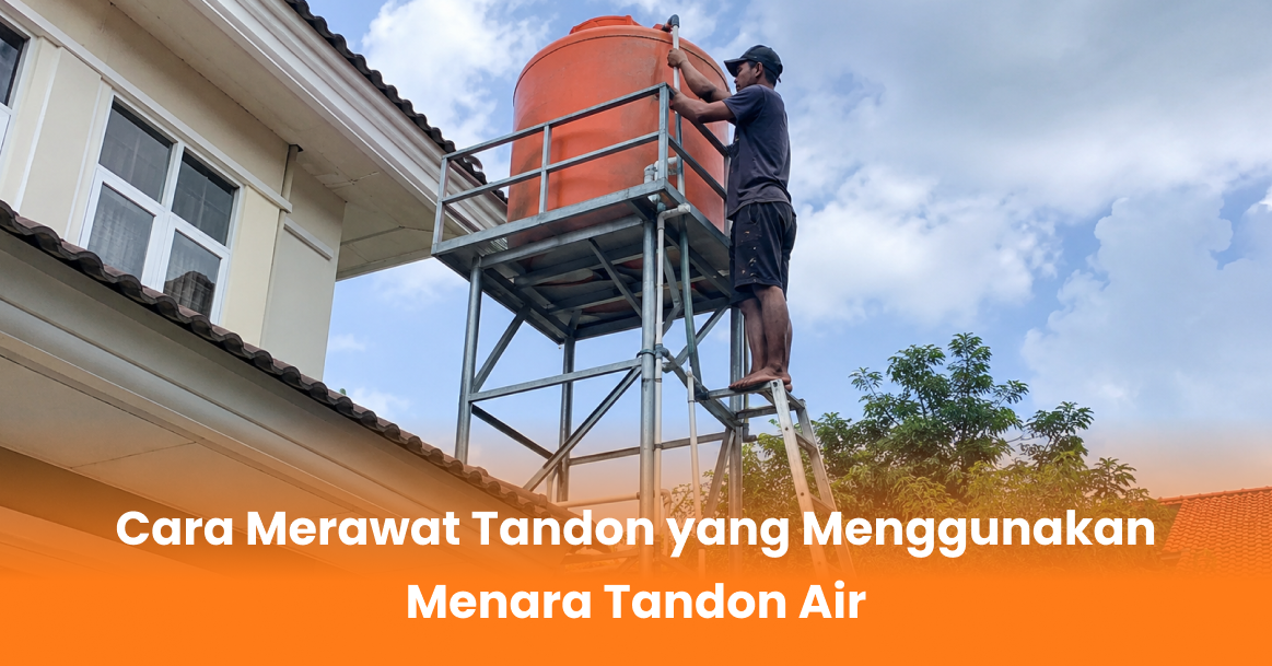 Cara Merawat Tandon yang Menggunakan Menara Tandon Air
