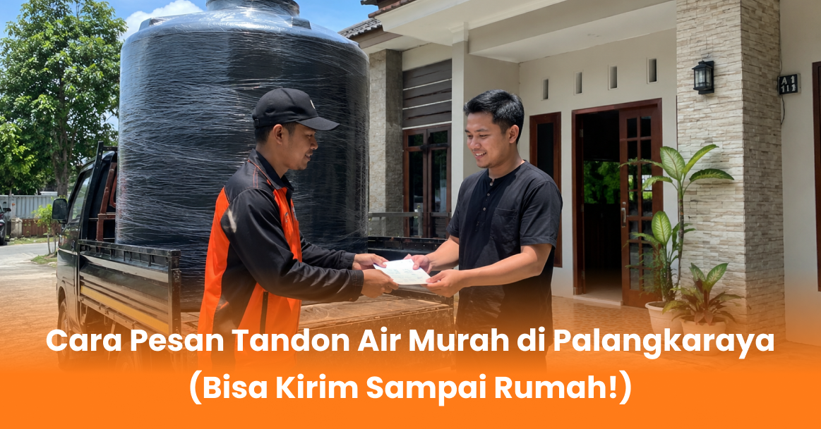 Cara Pesan Tandon Air Murah di Palangkaraya (Bisa Kirim Sampai Rumah!)
