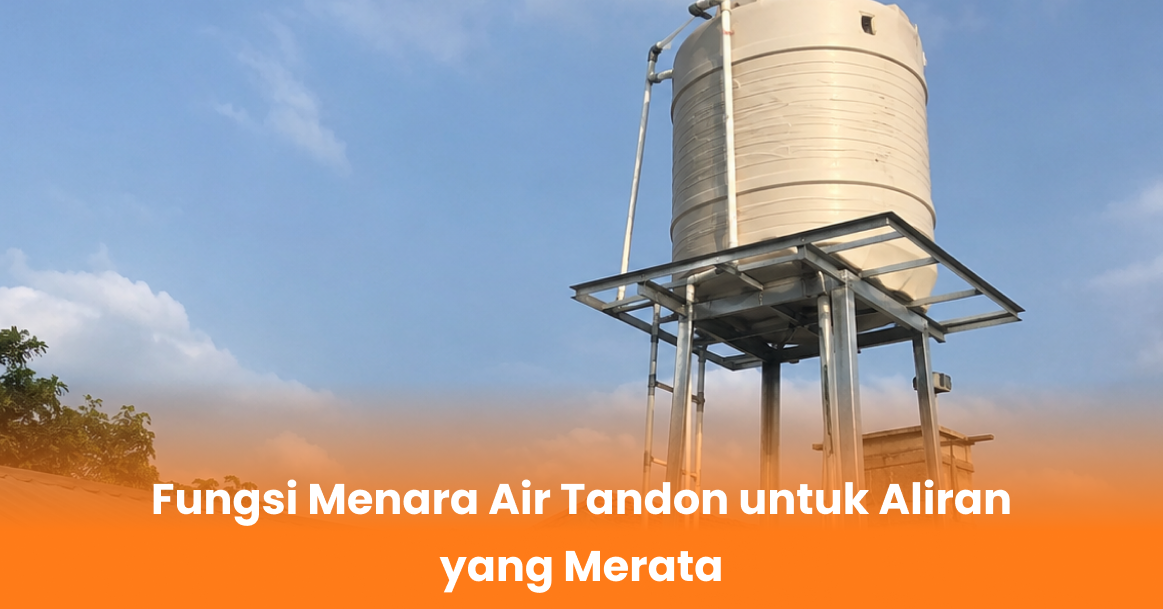 Fungsi Menara Air Tandon untuk Aliran yang Merata