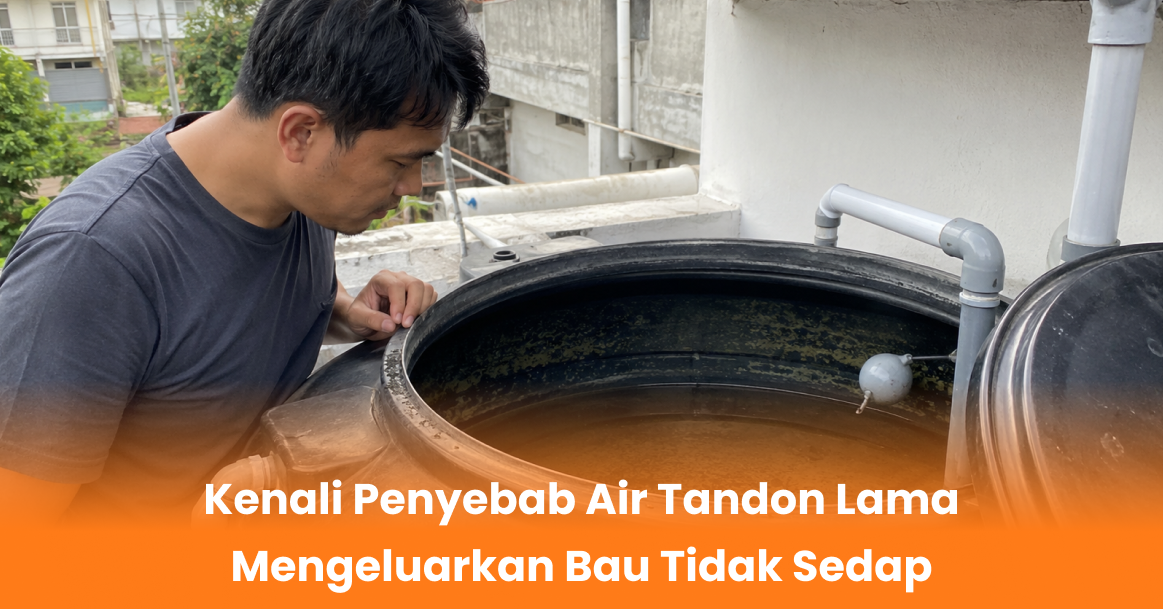 Kenali Penyebab Air Tandon Lama Mengeluarkan Bau Tidak Sedap