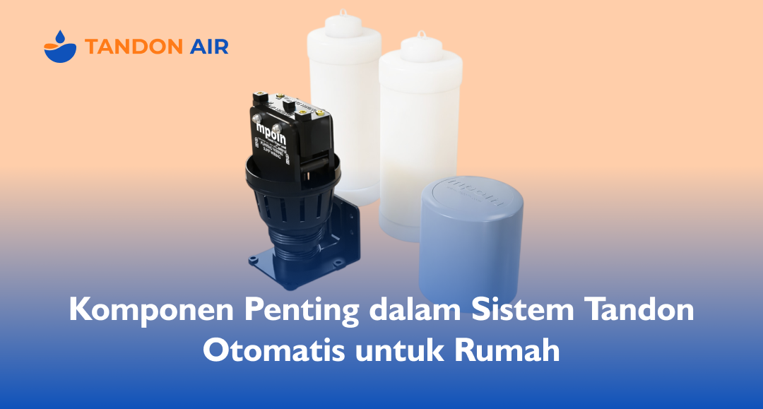 Komponen Penting dalam Sistem Tandon Otomatis untuk Rumah