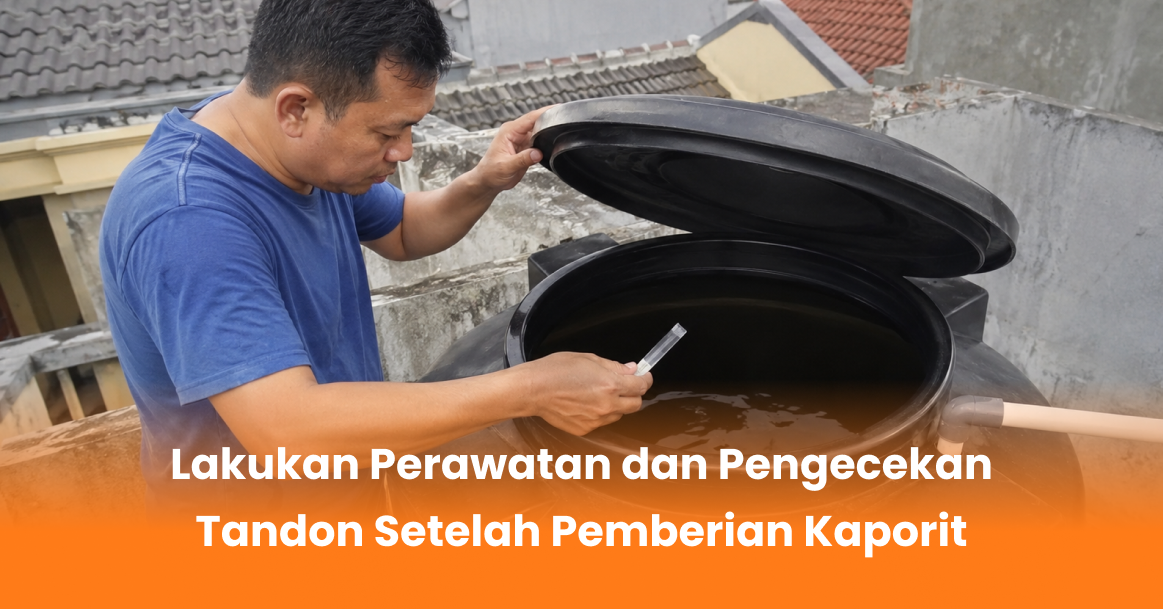 Lakukan Perawatan dan Pengecekan Tandon Setelah Pemberian Kaporit