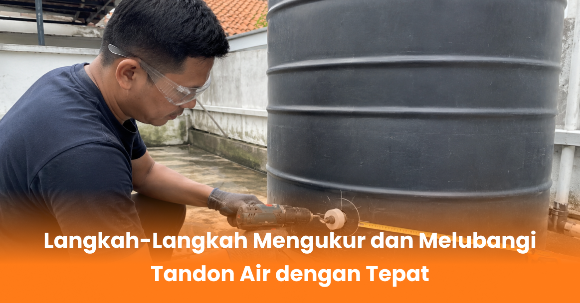 Langkah-Langkah Mengukur dan Melubangi Tandon Air dengan Tepat