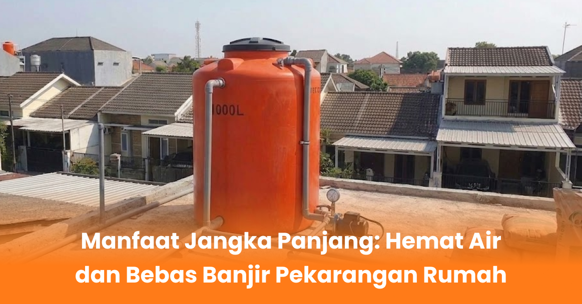 Manfaat Jangka Panjang: Hemat Air dan Bebas Banjir Pekarangan Rumah