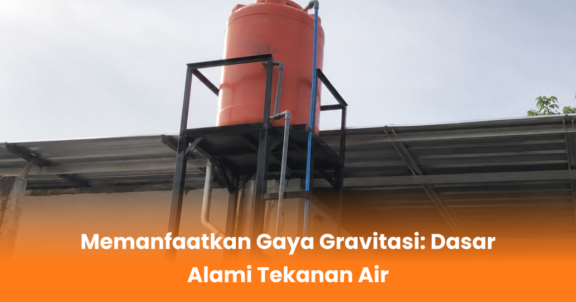Memanfaatkan Gaya Gravitasi: Dasar Alami Tekanan Air
