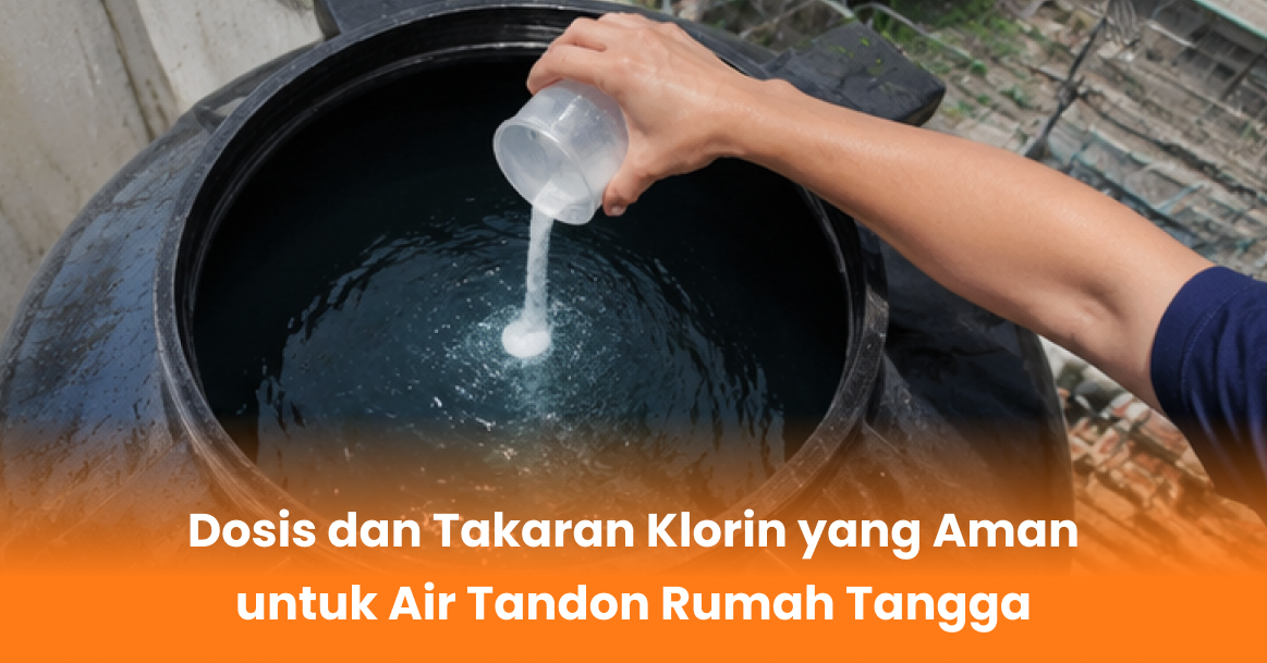 Dosis dan Takaran Klorin yang Aman untuk Air Tandon Rumah Tangga