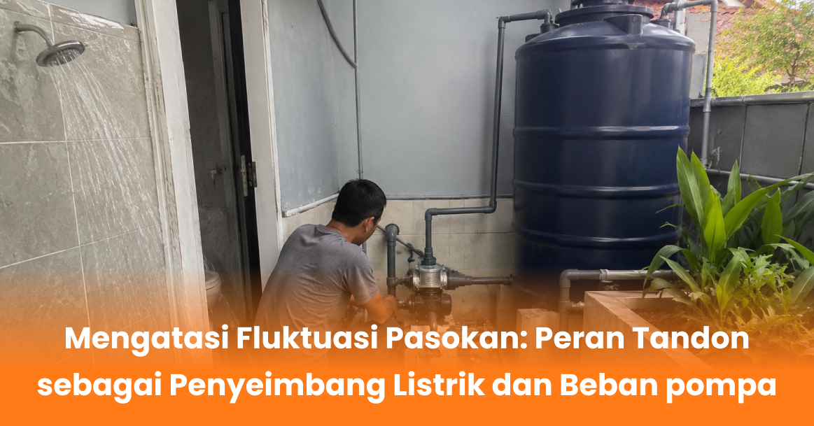 Mengatasi Fluktuasi Pasokan: Peran Tandon sebagai Penyeimbang Listrik dan Beban pompa