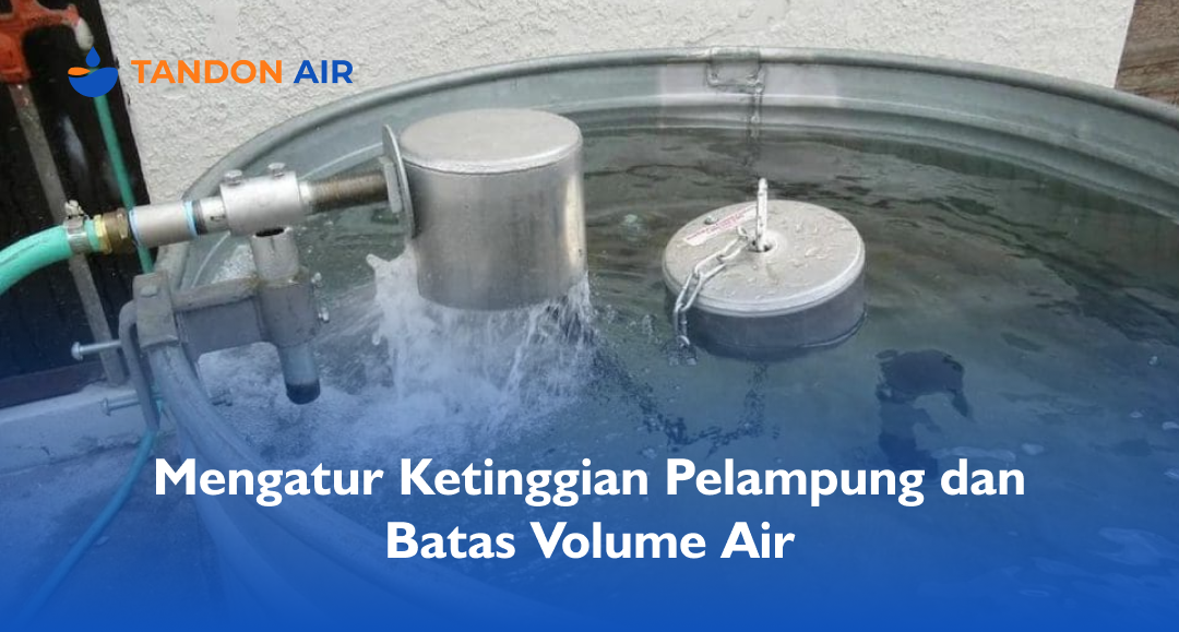 Mengatur Ketinggian Pelampung dan Batas Volume Air