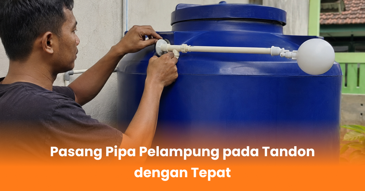 Pasang Pipa Pelampung pada Tandon dengan Tepat