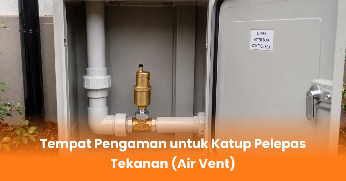 Tempat Pengaman untuk Katup Pelepas Tekanan (Air Vent)