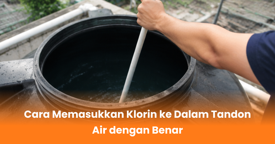 Cara Memasukkan Klorin ke Dalam Tandon Air dengan Benar