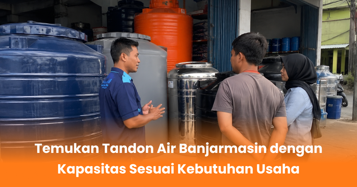 Temukan Tandon Air Banjarmasin dengan Kapasitas Sesuai Kebutuhan Usaha