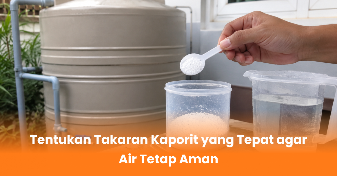 Tentukan Takaran Kaporit yang Tepat agar Air Tetap Aman