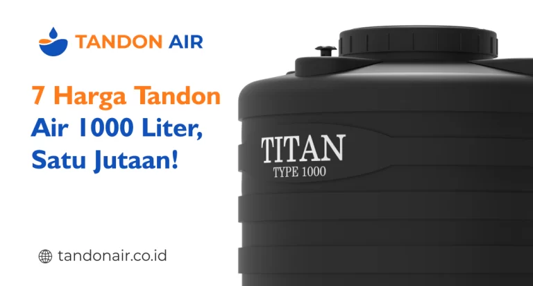 7 Harga Tandon Air 1000 Liter, 1 Jutaan!