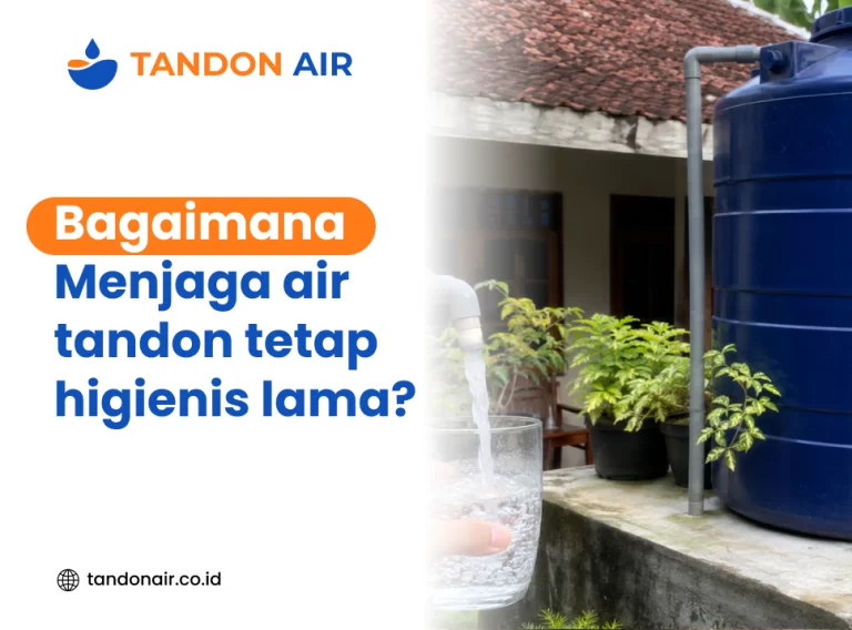 Bagaimana menjaga air tandon tetap higienis lama?