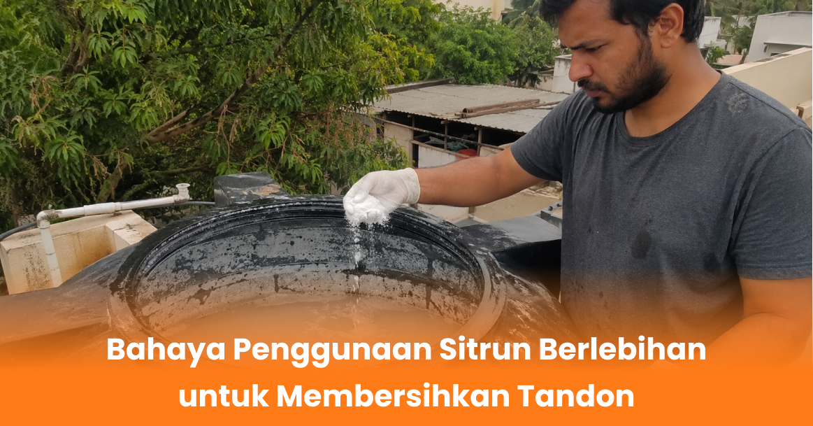 Bahaya Penggunaan Sitrun Berlebihan untuk Membersihkan Tandon