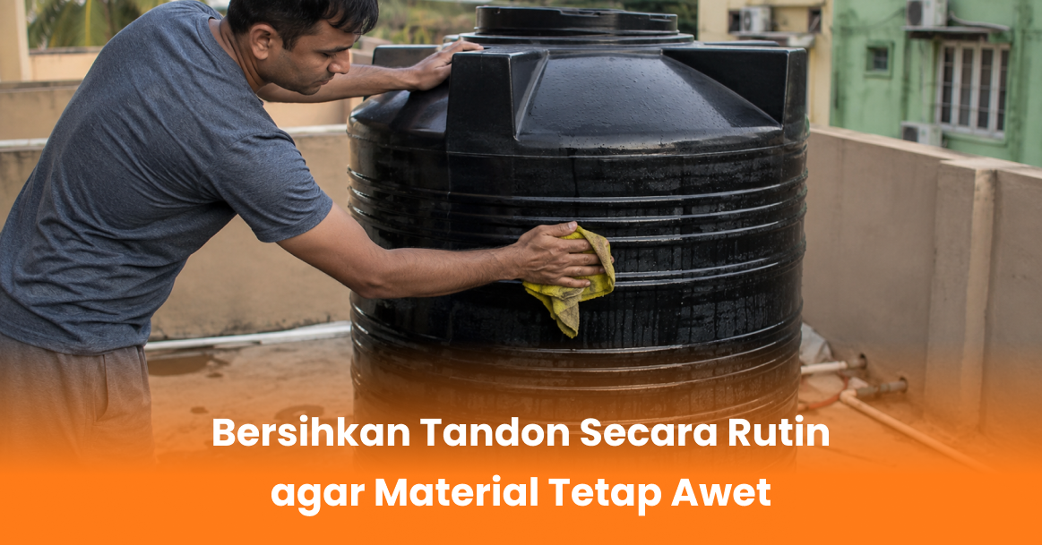 Bersihkan Tandon Secara Rutin agar Material Tetap Awet