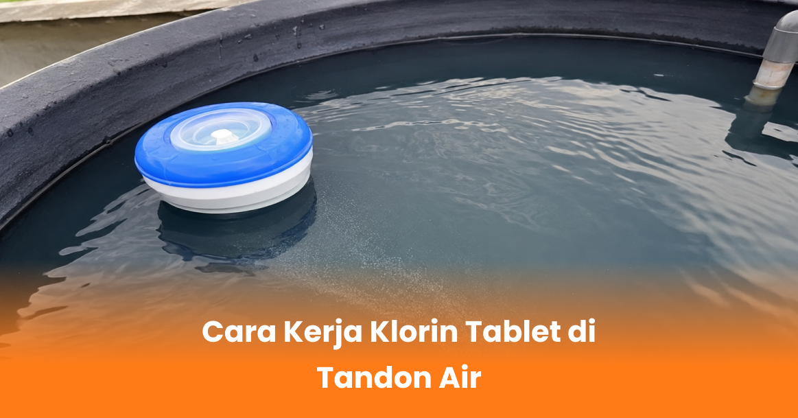 Cara Kerja Klorin Tablet di Tandon Air