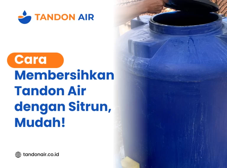 Cara Membersihkan Tandon Air dengan Sitrun, Mudah!