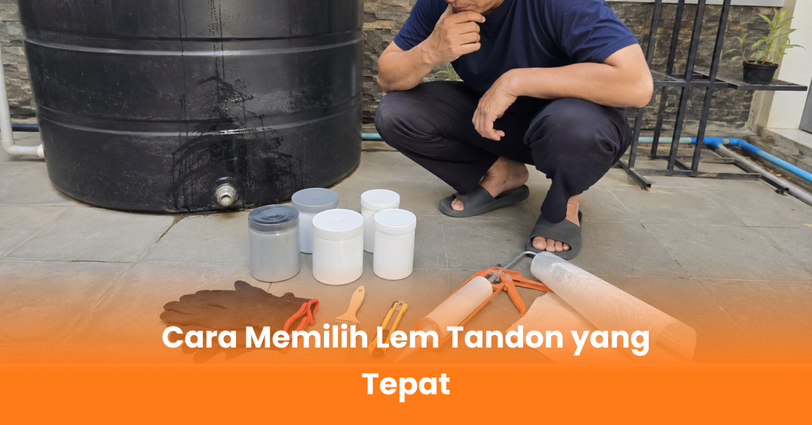 Cara Memilih Lem Tandon yang Tepat